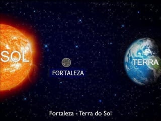 Fortaleza - Terra do Sol
 