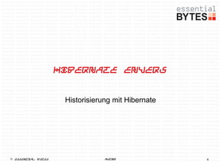 Hibernate Envers


                    Historisierung mit Hibernate




 Essential Bytes               Autor              1
 