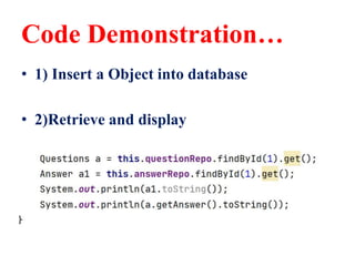 Code Demonstration…
• 1) Insert a Object into database
• 2)Retrieve and display
 