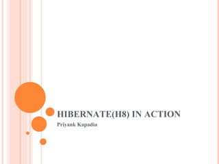 HIBERNATE(H8) IN ACTION Priyank Kapadia 