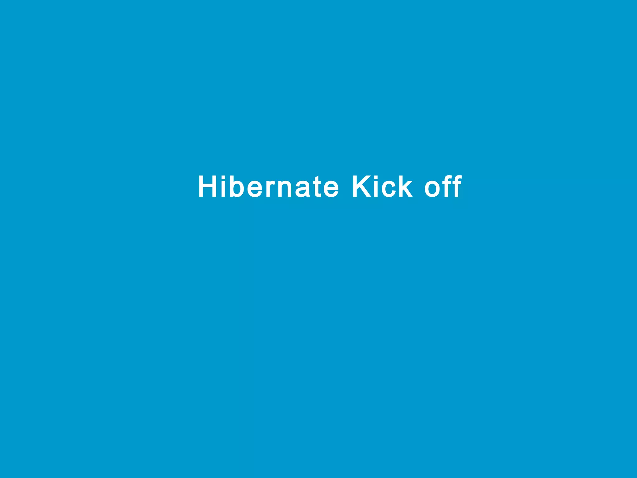 Hibernate Kick off

 
