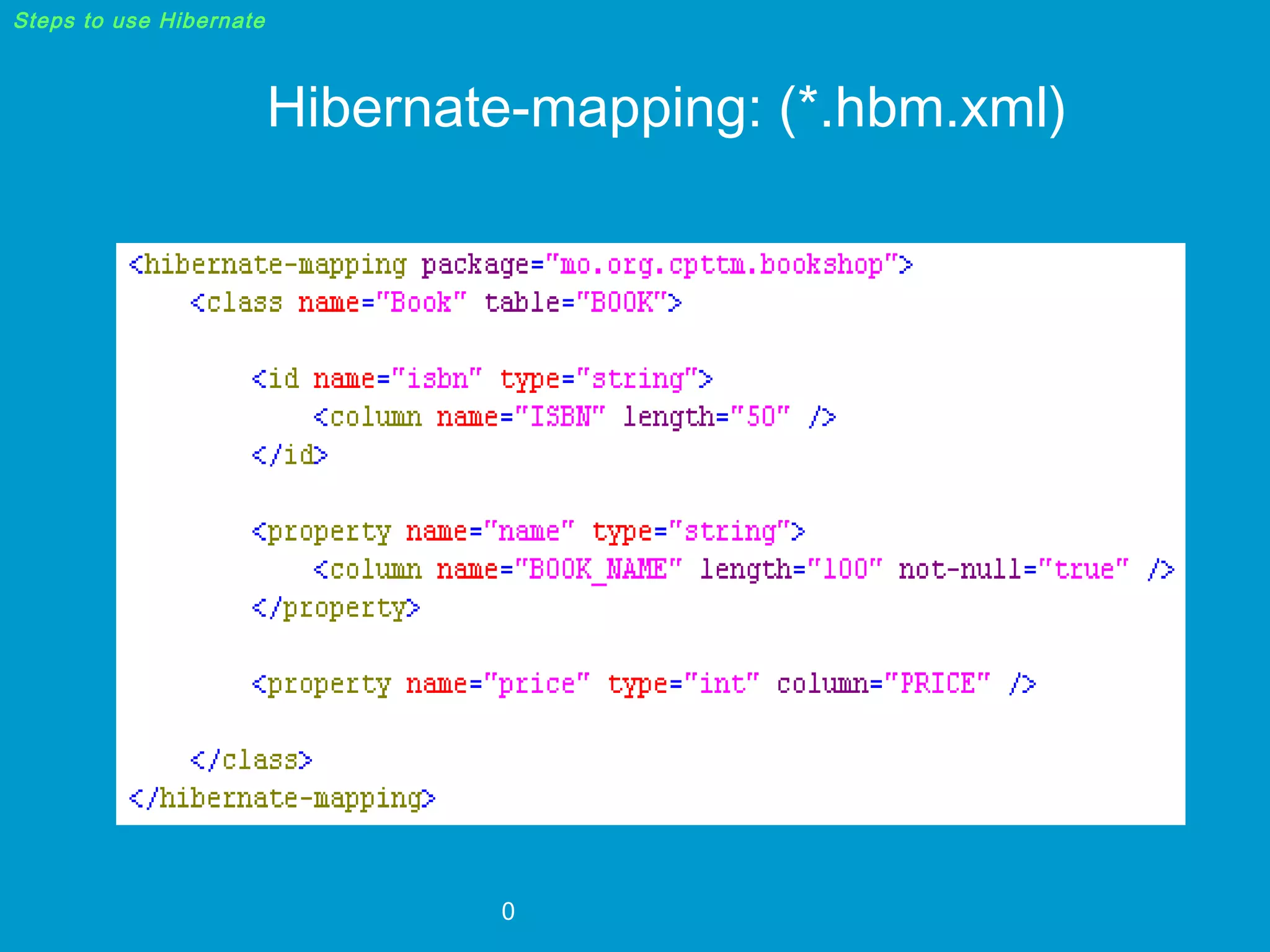 Steps to use Hibernate

Hibernate-mapping: (*.hbm.xml)

0

 