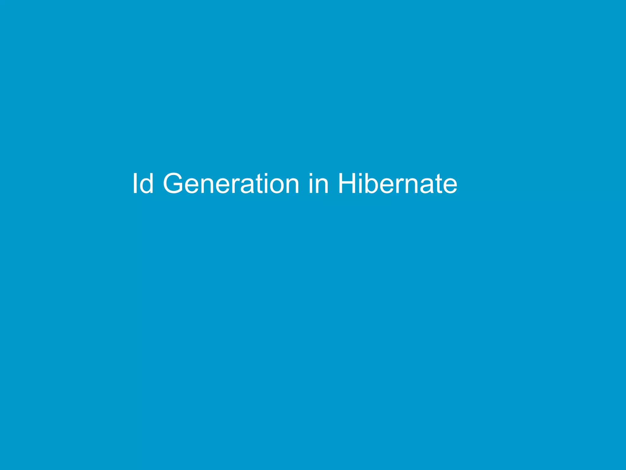 Id Generation in Hibernate

 