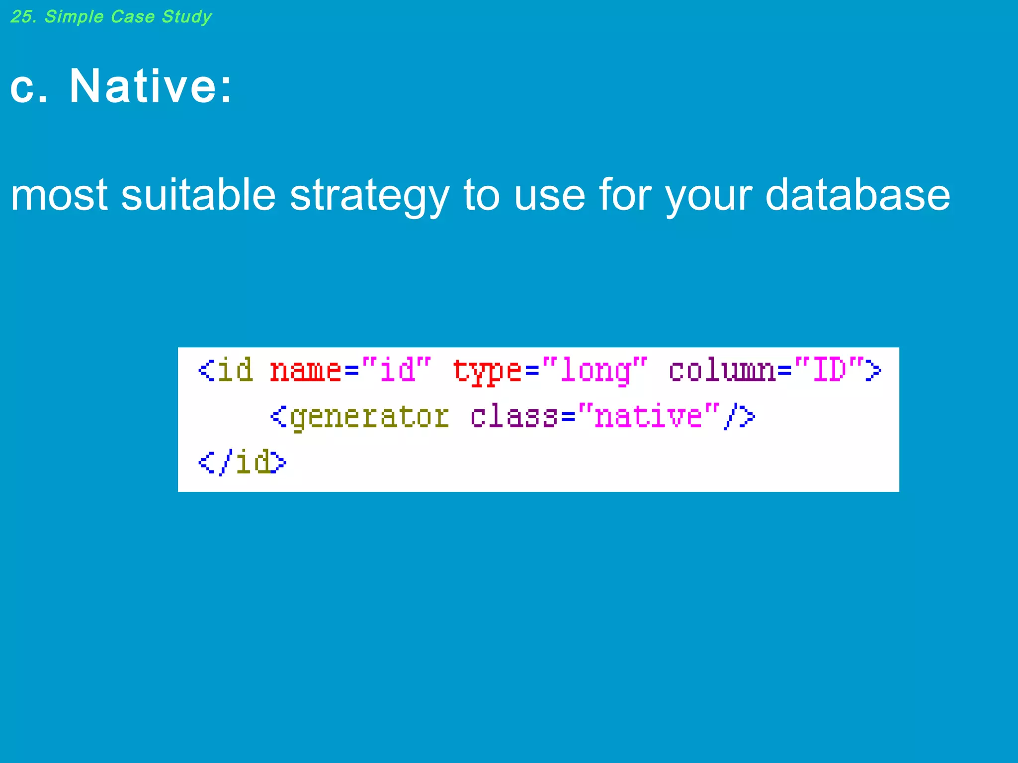 25. Simple Case Study

c. Native:
most suitable strategy to use for your database

 