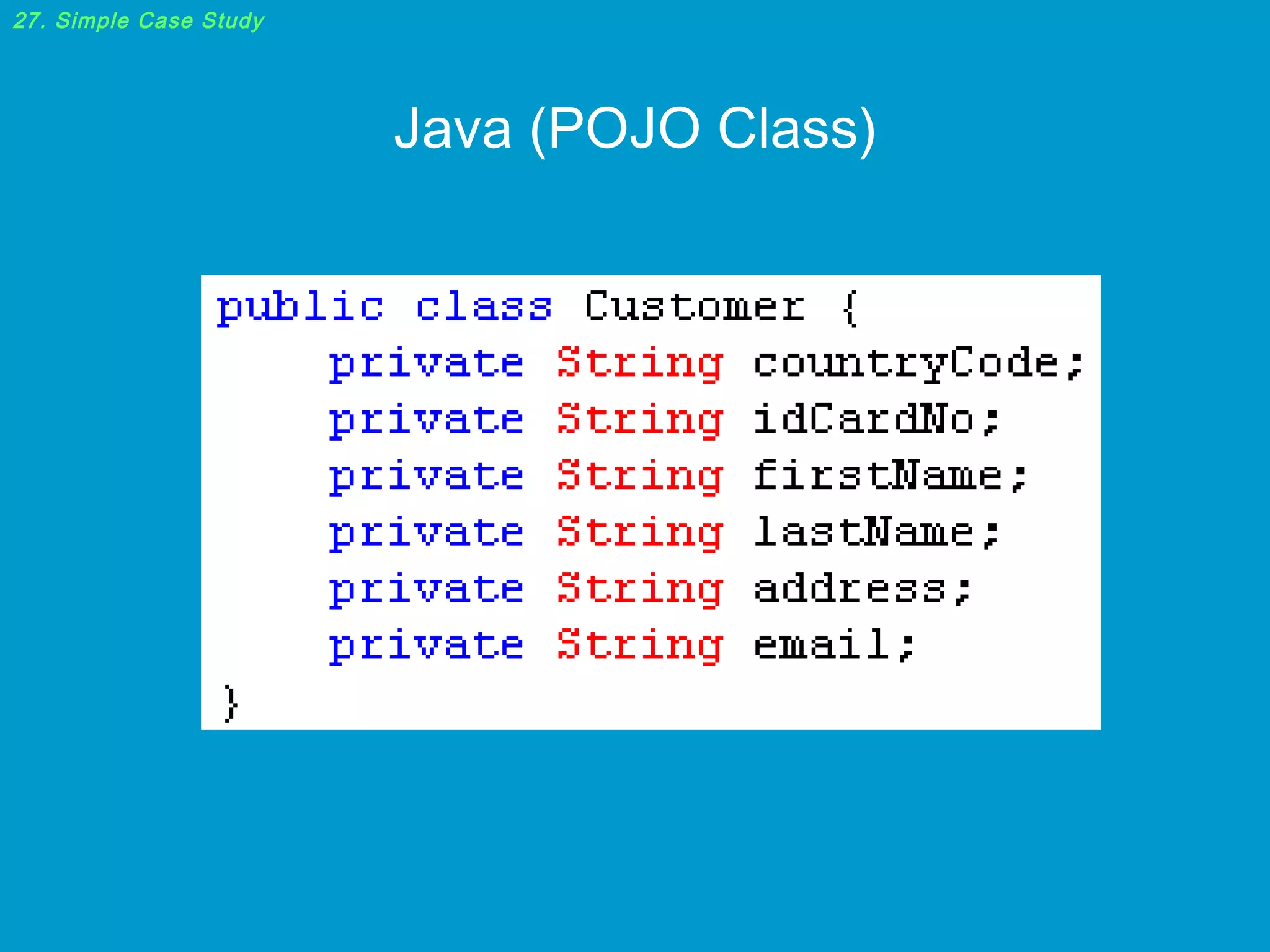 27. Simple Case Study

Java (POJO Class)

 