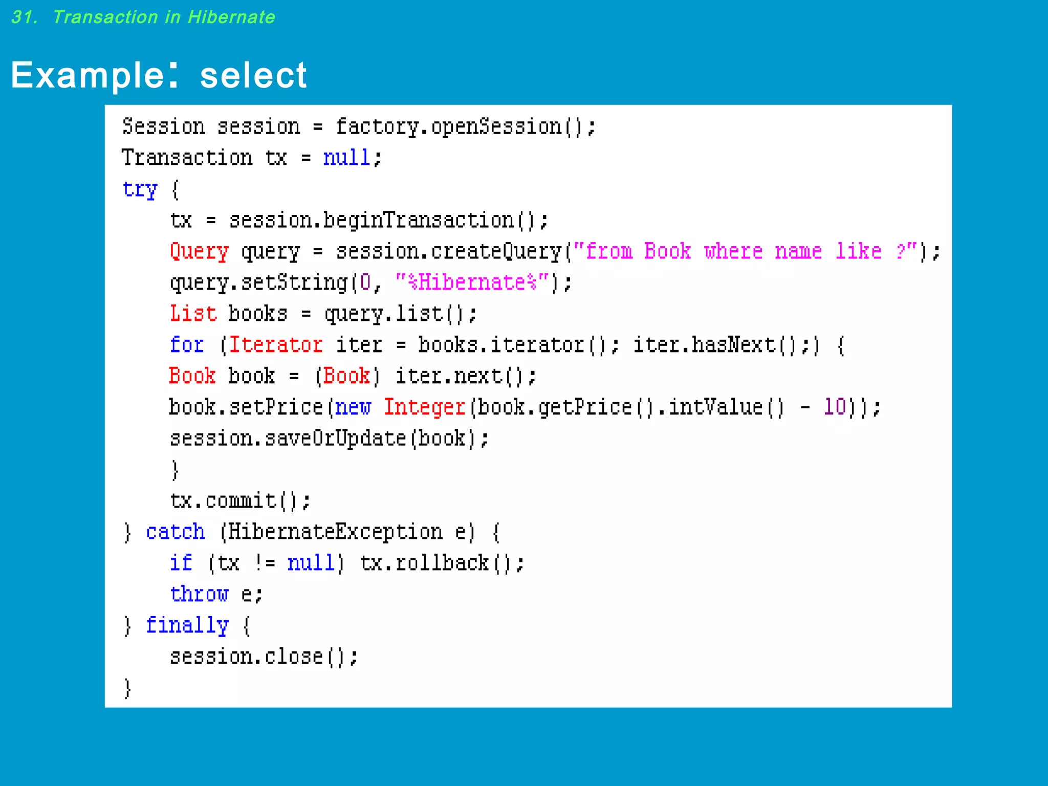 31. Transaction in Hibernate

Example : select

 