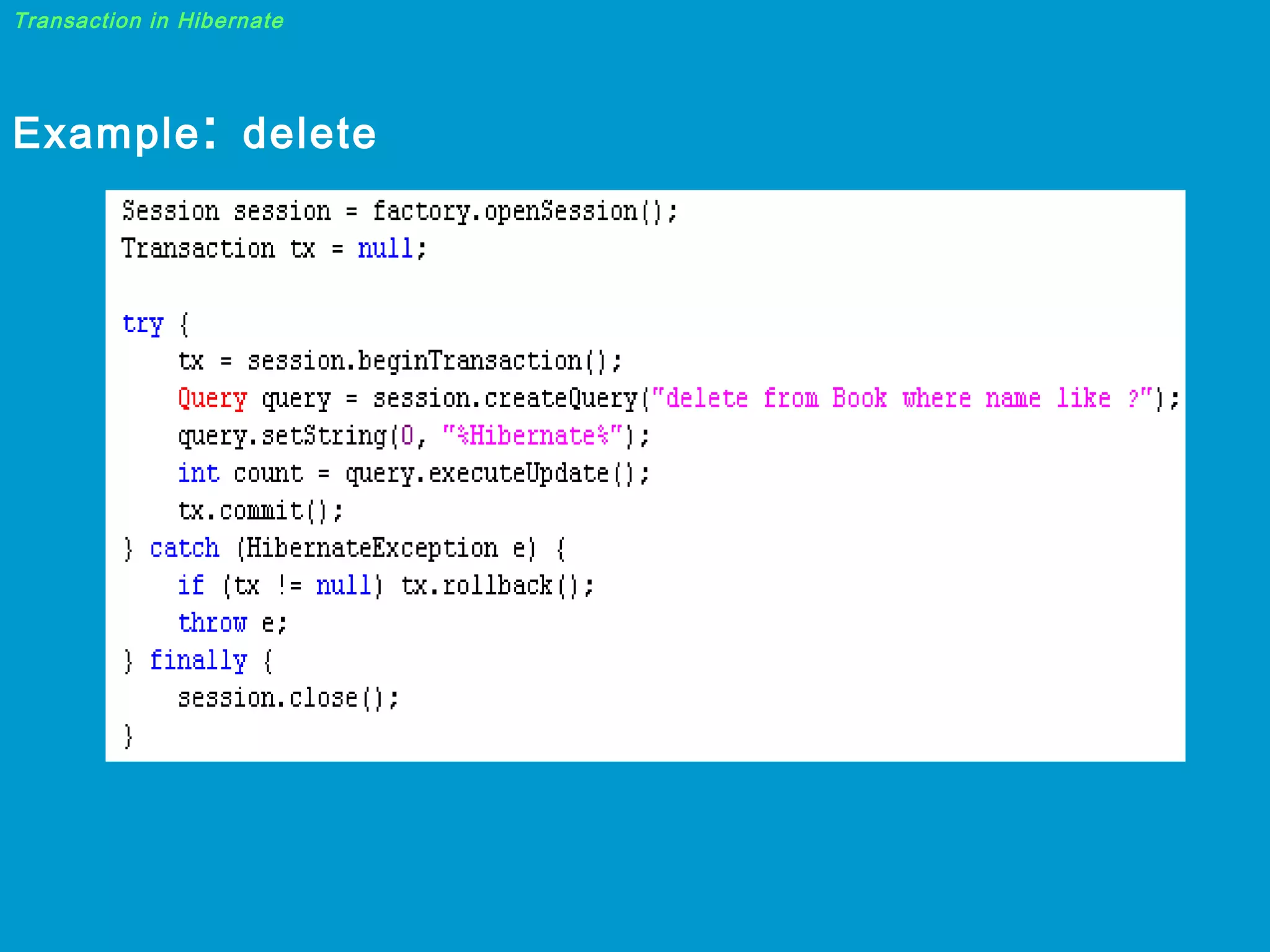 Transaction in Hibernate

Example : delete

 