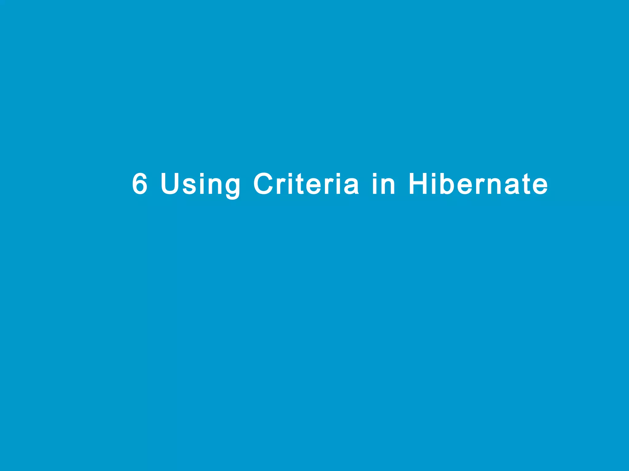 6 Using Criteria in Hibernate

 