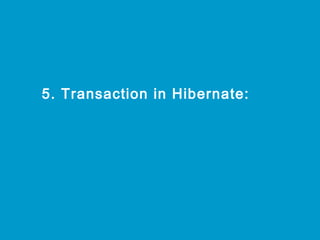 5. Transaction in Hibernate:

 