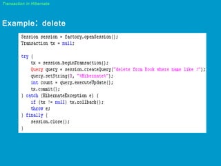 Transaction in Hibernate

Example : delete

 