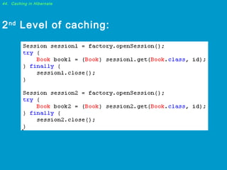 44. Caching in Hibernate

2 nd Level of caching:

 