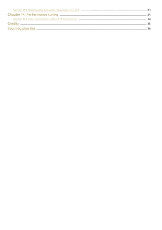 Section 13.1: Relationship between Hibernate and JPA 33...........................................................................................
Chapter 14: Performance tuning 34........................................................................................................................
Section 14.1: Use composition instead of inheritance 34..............................................................................................
Credits 35..............................................................................................................................................................................
You may also like 36........................................................................................................................................................
 