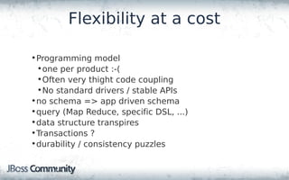 Flexibility at a cost

• Programming model
  • one per product :-(
  • Often very thight code coupling
  • No standard dri...
