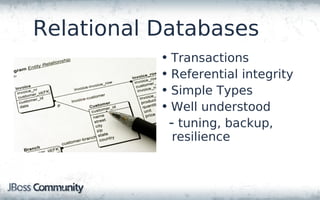 Relational Databases
           • Transactions
           • Referential integrity
           • Simple Types
           • W...