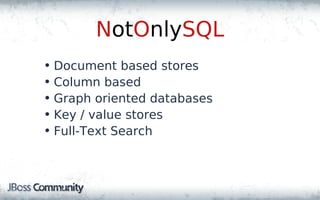 NotOnlySQL
• Document based stores
• Column based
• Graph oriented databases
• Key / value stores
• Full-Text Search
 
