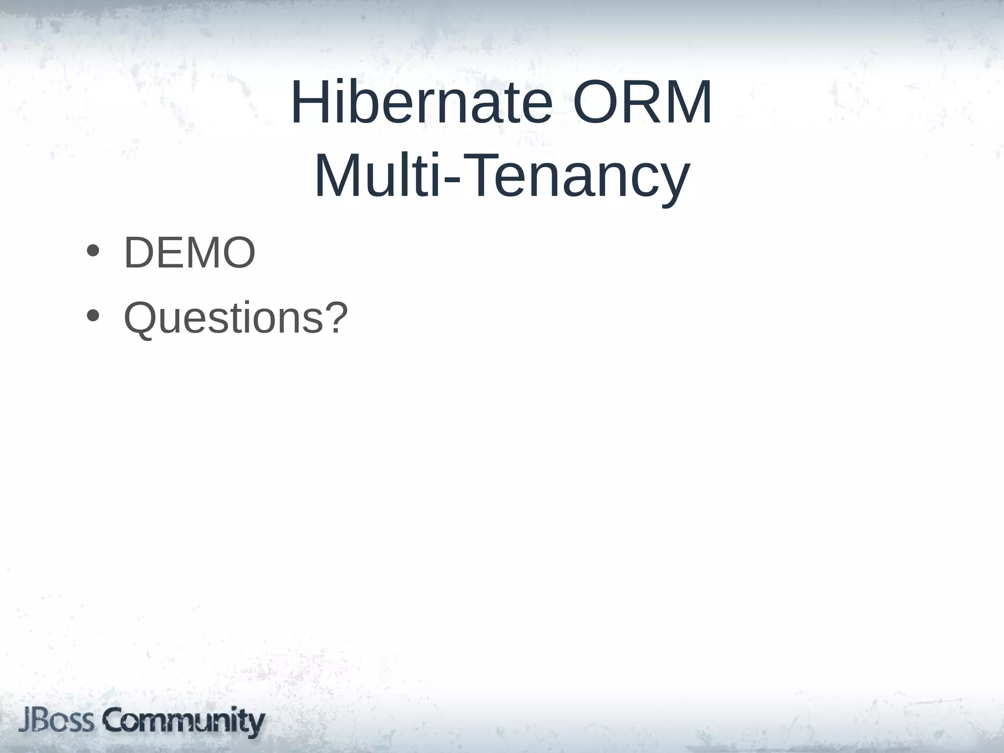 Hibernate ORM Multi-Tenancy • DEMO • Questions? 