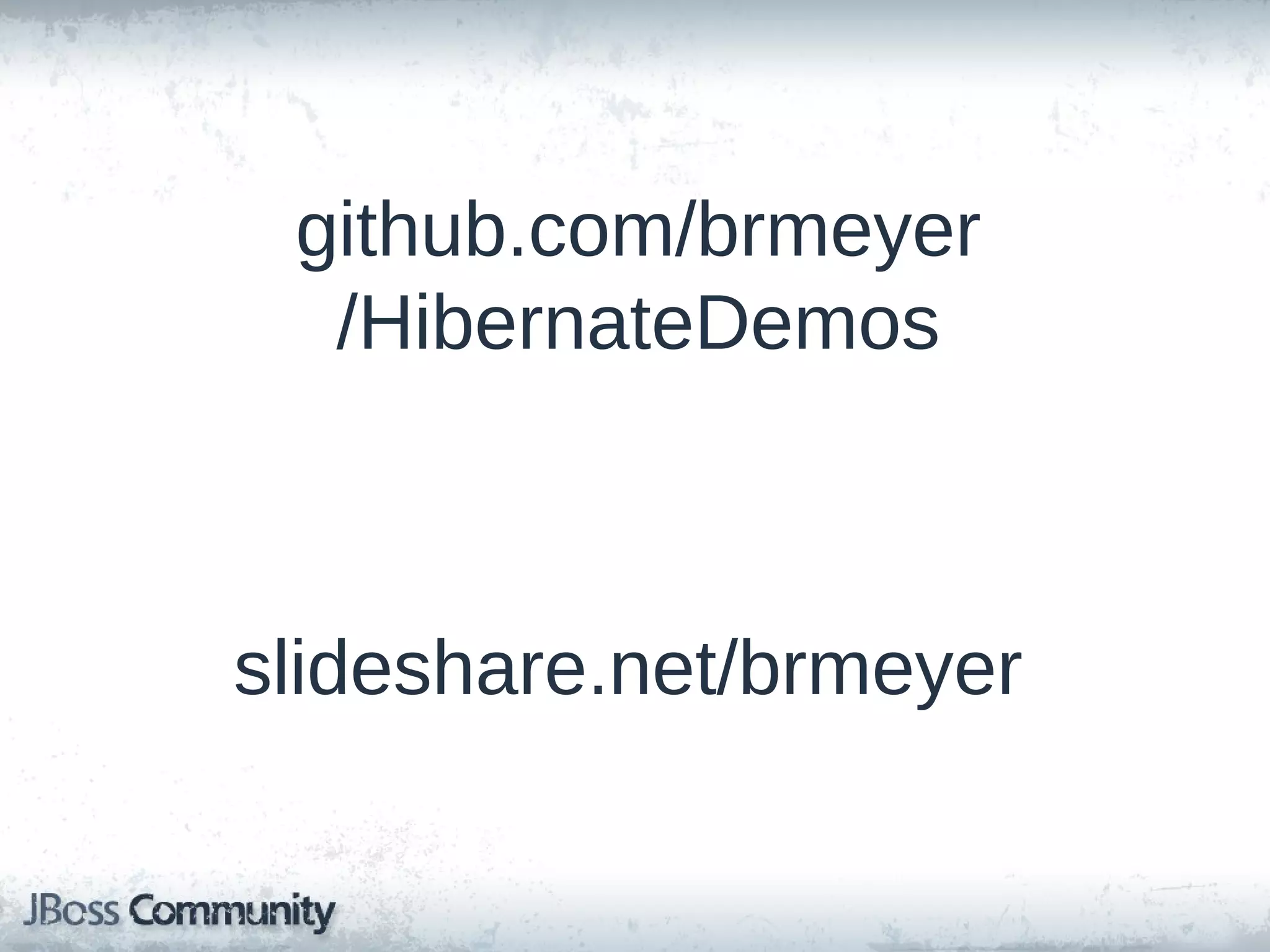 github.com/brmeyer /HibernateDemos slideshare.net/brmeyer 