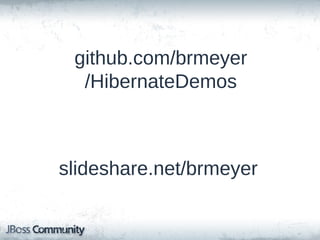 github.com/brmeyer
/HibernateDemos

slideshare.net/brmeyer

 