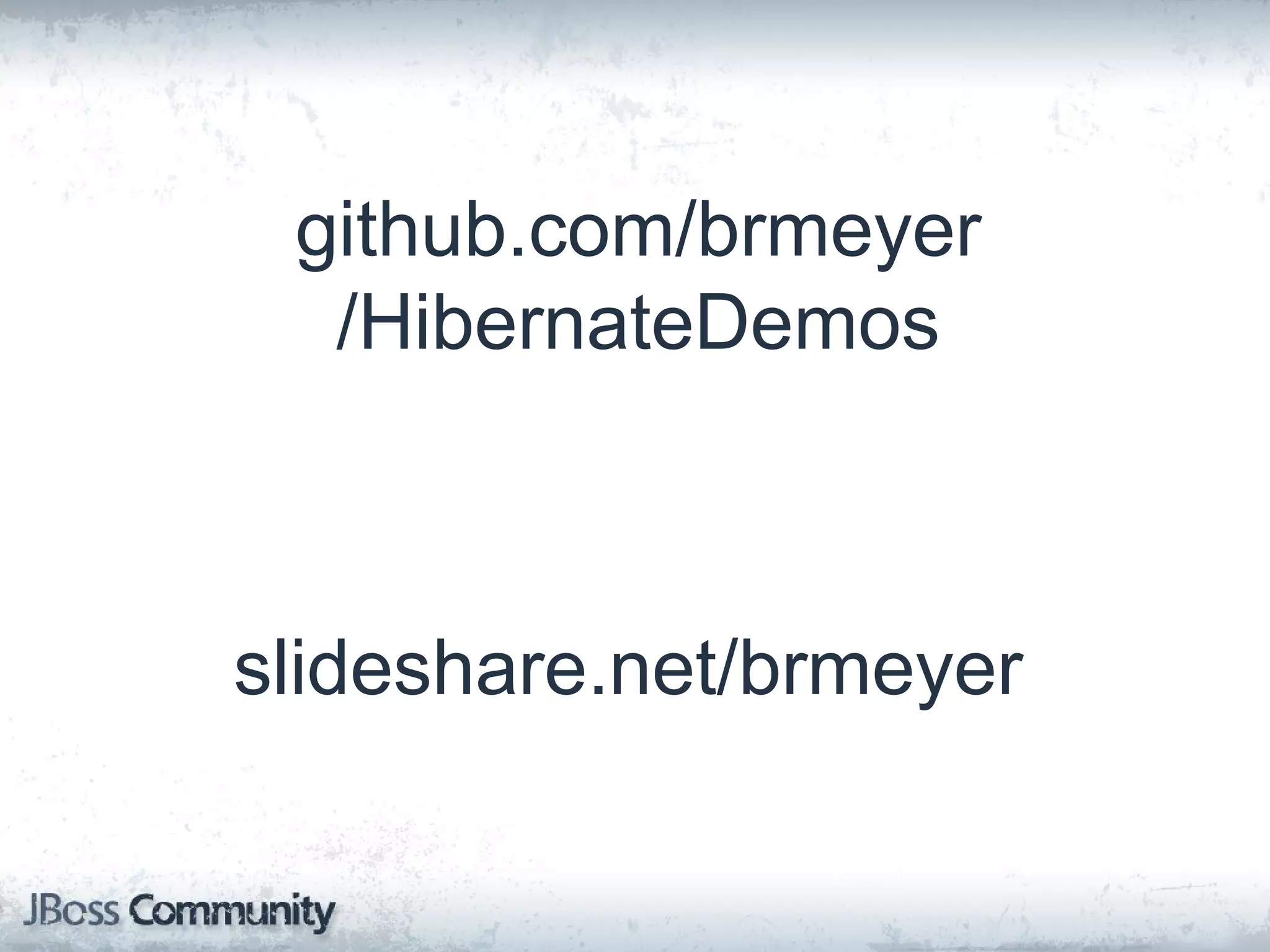 github.com/brmeyer /HibernateDemos slideshare.net/brmeyer 