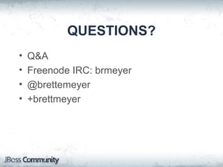 QUESTIONS?
• Q&A
• Freenode IRC: brmeyer
• @brettemeyer
• +brettmeyer
 