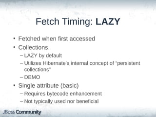 Fetch Timing: EAGER
•
•
•
•

Immediate
Can be convenient (in some ways)
Significantly increases payload
Enormous amount of unnecessary
fetches for deep association tree

 