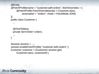 Fetch Style: PROFILE
• named profile defining fetch styles
• “activated” through the Session

 