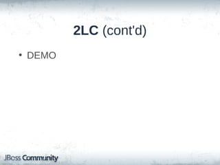 2LC (cont'd)
• Since JVM-level, concurrency is an issue
• Concurrency strategies
– Read only: simplest and optimal
– Read-write
• Supports updates
• Should not use for serializable transaction isolation

– Nonstrict-read-write
• If updates are occasional and unlikely to collide
• No strict transaction isolation

– Transactional:
• Fully transactional cache providers (ie, Infinispan and EHCache)
• JTA required

 
