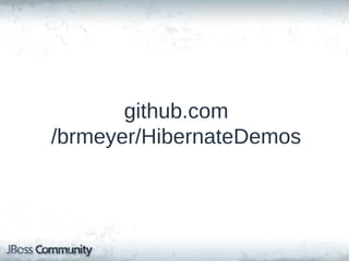 github.com/brmeyer
/HibernateDemos

slideshare.net/brmeyer

 