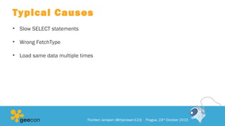 Typical Causes
• Slow SELECT statements
• Wrong FetchType
• Load same data multiple times
Thorben Janssen (@thjanssen123) Prague, 23rd
October 2015
 