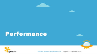 Performance
Thorben Janssen (@thjanssen123) Prague, 23rd
October 2015
 