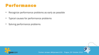 Performance
• Recognize performance problems as early as possible
• Typical causes for performance problems
• Solving performance problems
Thorben Janssen (@thjanssen123) Prague, 23rd
October 2015
 