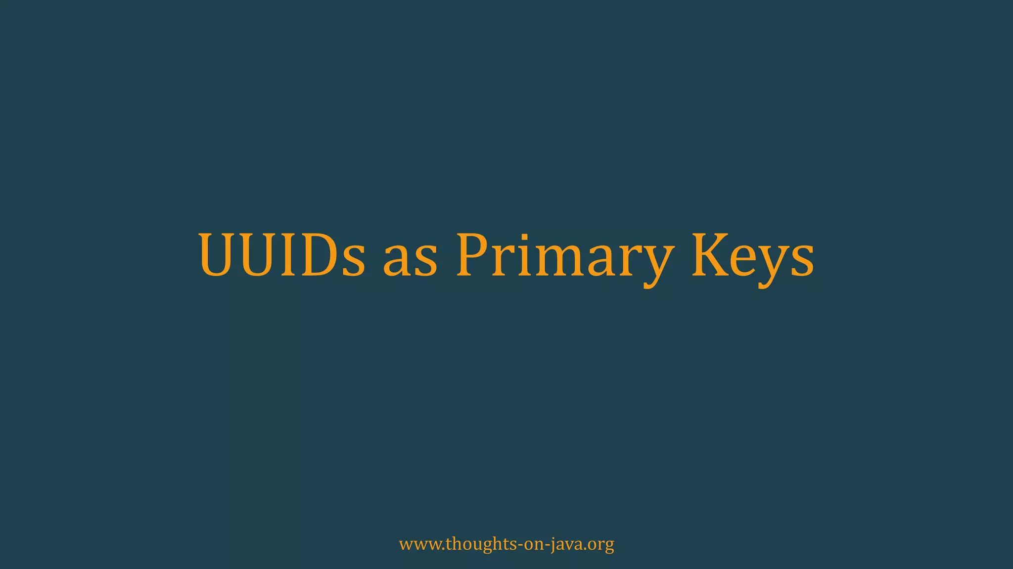 UUIDs as Primary Keys
www.thoughts-on-java.org
 