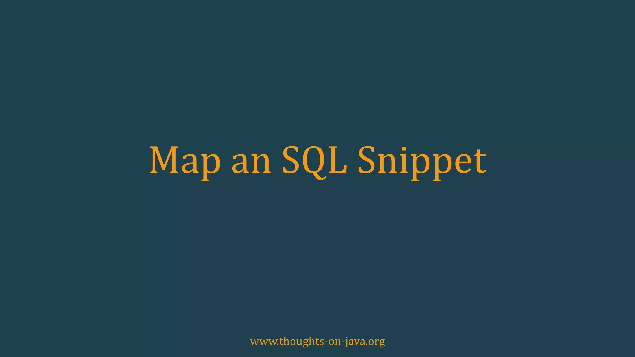 Map an SQL Snippet
www.thoughts-on-java.org
 