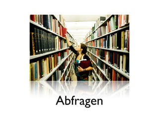 Abfragen
 