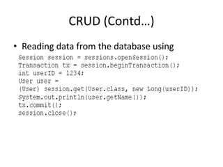 CRUD (Contd…)
• Reading data from the database using
hibernate

 