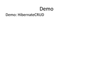 Demo
Demo: HibernateCRUD

 