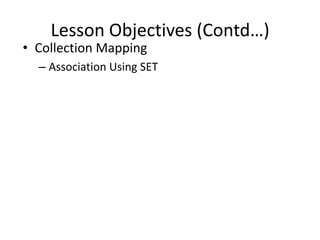 Lesson Objectives (Contd…)

• Collection Mapping

– Association Using SET

 