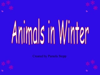 Animals in Winter Created by Pamela Stepp 