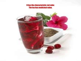 It has the characteristic red color. The tea has medicinal value.