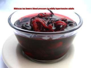 Hibiscus tea lowers blood pressure in mildly hypertensive adults 