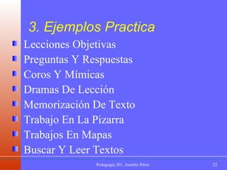 Lecciones Objetivas Preguntas Y Respuestas Coros Y Mímicas Dramas De Lección Memorización De Texto Trabajo En La Pizarra Trabajos En Mapas Buscar Y Leer Textos 3. Ejemplos Practica 