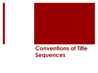Conventions of Title
Sequences
 