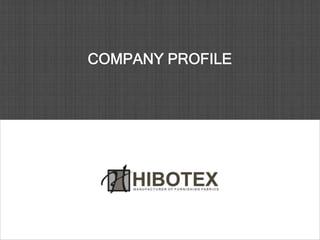 COMPANY PROFILE
Hibotex Industries
Darshan Baug, Opp. Adarsh Chemicals
Udhna, Surat, Gujarat, India – 394210
+919978140144
sales@Hibotex.com
www.hibotex.com
 