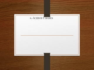 6.-ÁCIDOS Y BASES
 