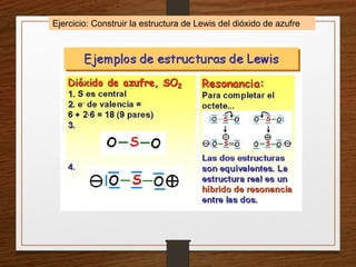 Ejercicio: Construir la estructura de Lewis del dióxido de azufre
 