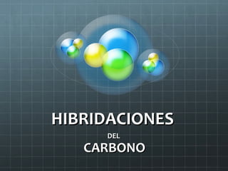 HIBRIDACIONES
DEL

CARBONO

 