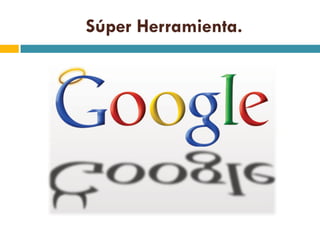 Súper Herramienta.
 