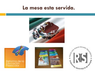 La mesa esta servida.
 