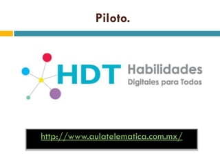 Piloto.




http://www.aulatelematica.com.mx/
 