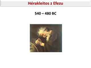 Hérakleitos z Efezu

   540 – 480 BC
 